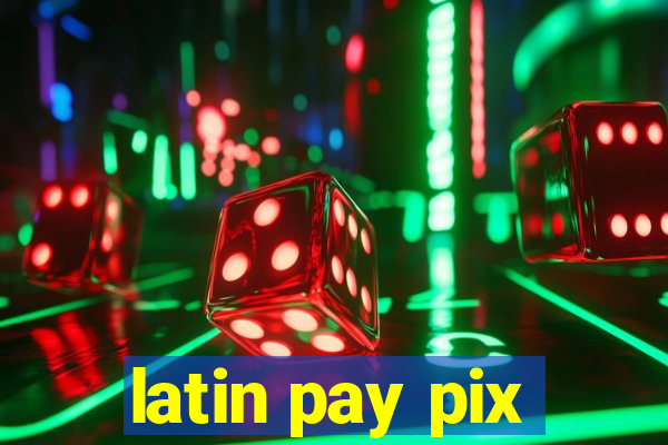 latin pay pix